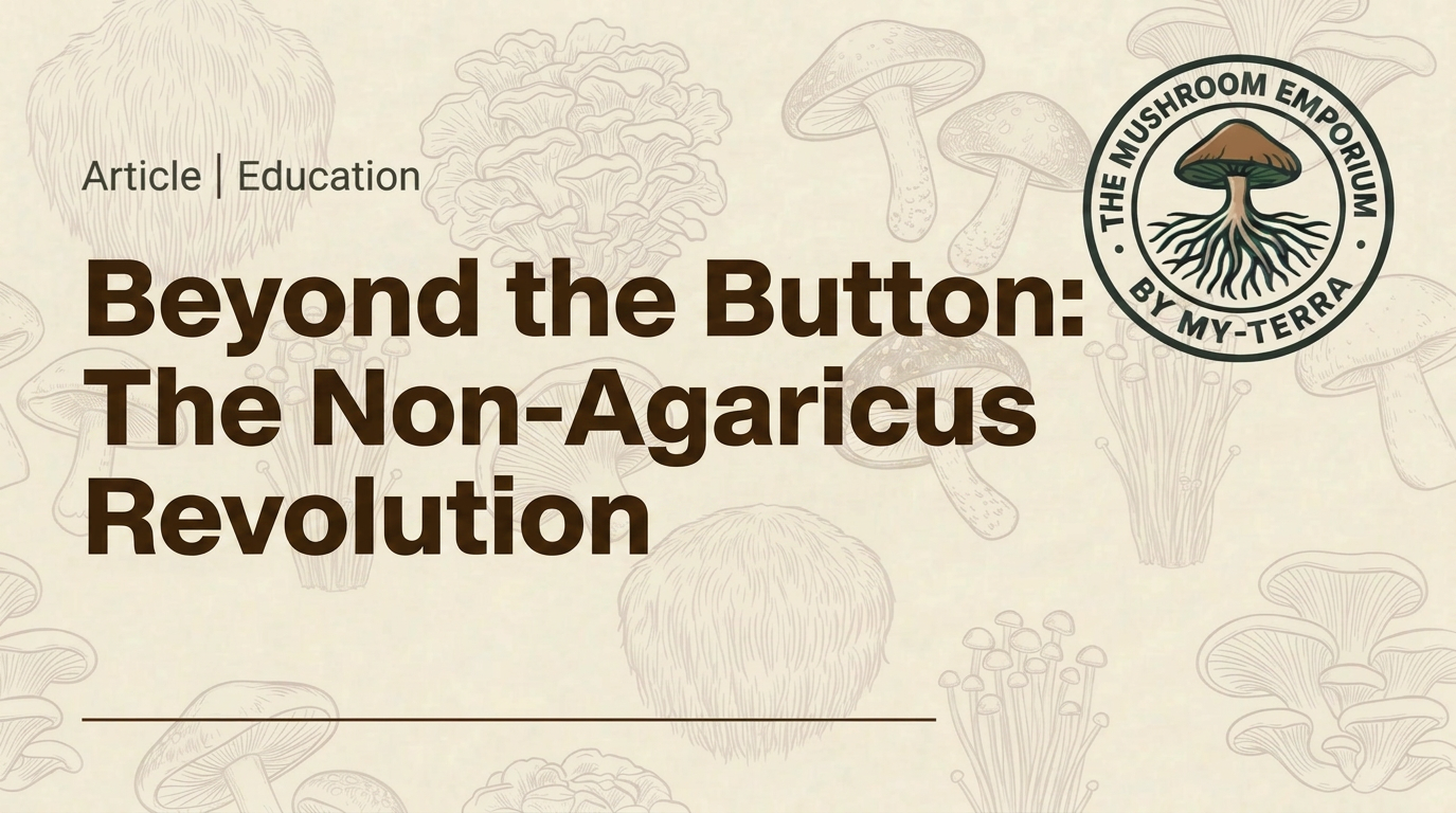 Beyond the Button: The Non-Agaricus Revolution